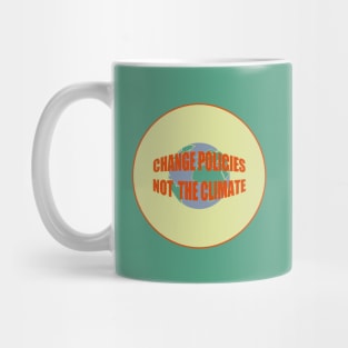 change policies, not the climate Mug